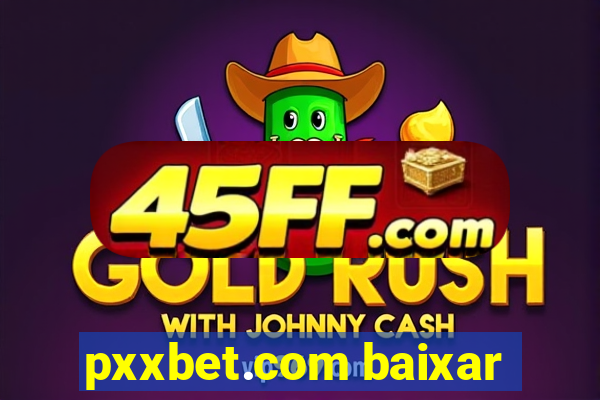 pxxbet.com baixar